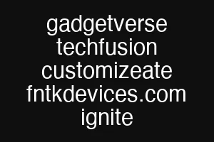 gadgetverse techfusion customizeate fntkdevices.com ignite