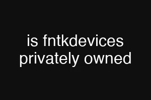is fntkdevices privately owned