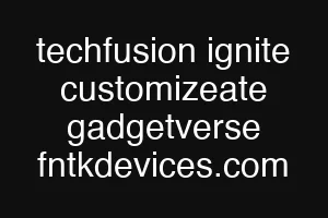 techfusion ignite customizeate gadgetverse fntkdevices.com