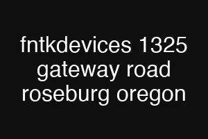 fntkdevices 1325 gateway road roseburg oregon